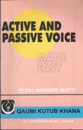 Active and Passive Voice Made Easy by Efzal Anware Mufti